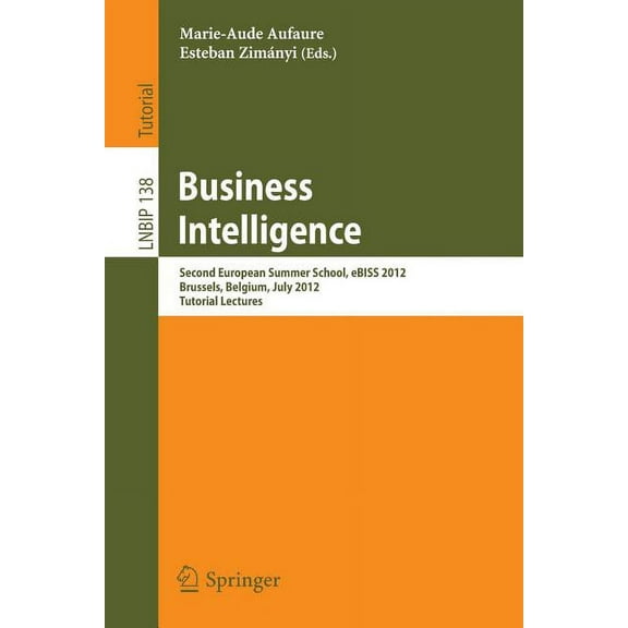 Lecture Notes in Business Information Pr Business Intelligence: Second European Summer School, Ebiss 2012, Brussels, Belgium, July 15-21, 2012, Tutorial Lectures, Book 138, (Paperback)