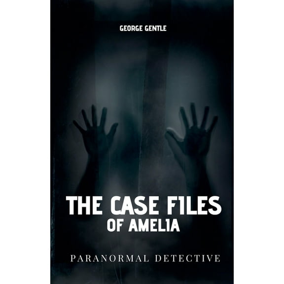 The Case Files of Amelia Paranormal Detective., (Paperback)