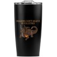 thumbnail image 2 of Dragons Don'T Believe In You Either Stainless Steel 20 oz Travel Tumbler, Vacuum Insulated & Double Wall with Leakproof Sliding Lid | Great for Coffee/Hot Drinks and Cold Beverages, 2 of 6