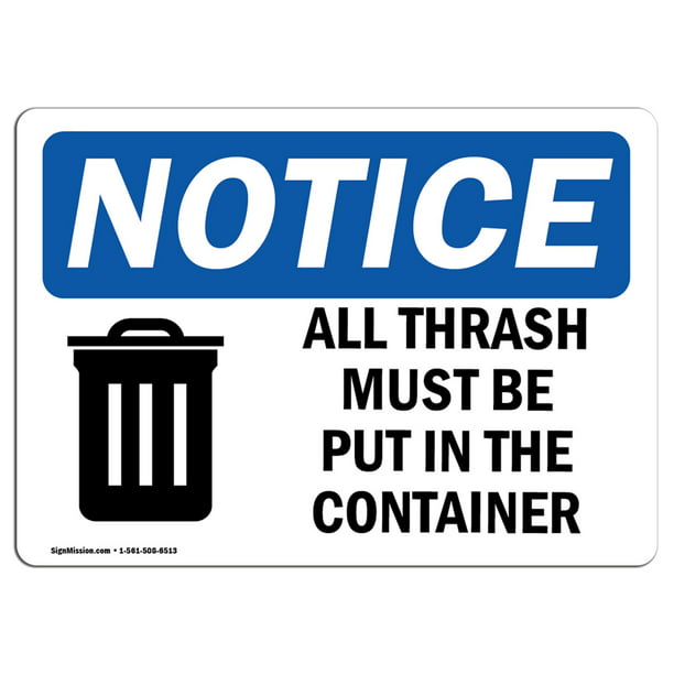 OSHA Notice - NOTICE All Trash Must Be Put In The Container Sign ...