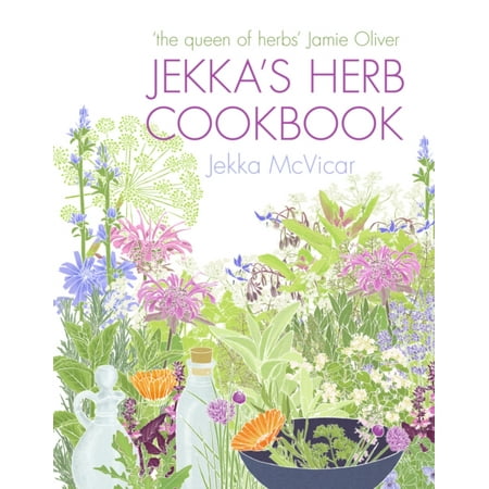Jekka's Herb Cookbook: Foreword by Jamie Oliver