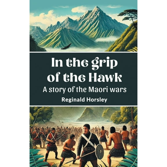 In the grip of the Hawk A story of the Maori wars, (Paperback)