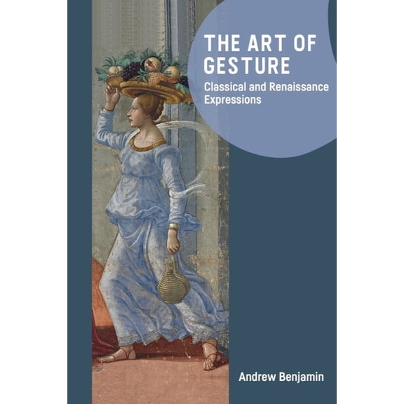 The Art of Gesture: Classical and Renaissance Expressions, (Hardcover)