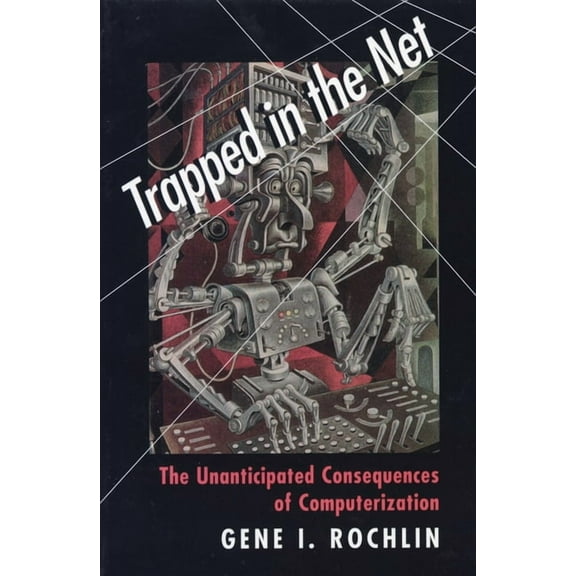 Trapped in the Net: The Unanticipated Consequences of Computerization, (Paperback)