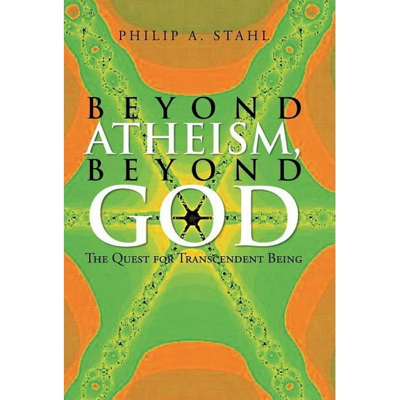 Beyond Atheism, Beyond God : The Quest for Transcendent Being (Hardcover)