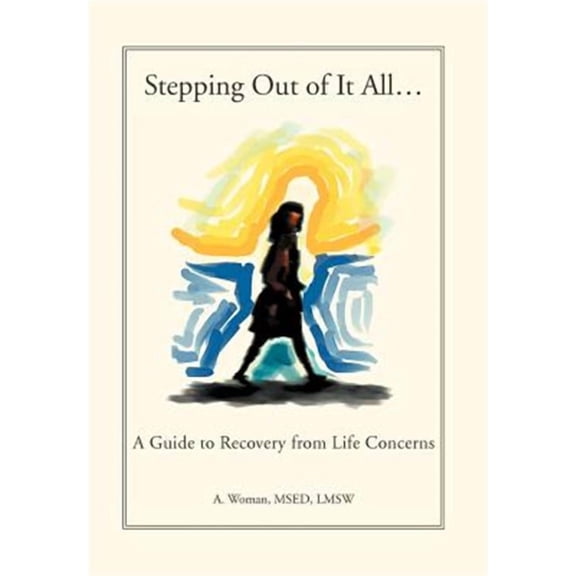 Stepping Out of It All...: A Guide to Recovery from Life Concerns (Hardcover)