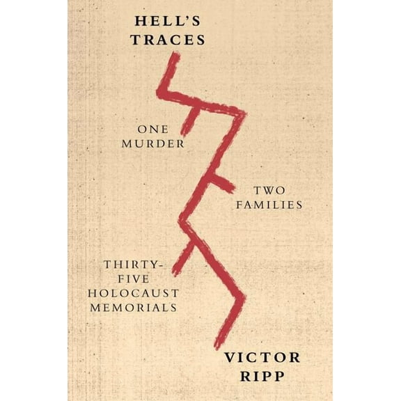 Hell's Traces: One Murder, Two Families, Thirty-Five Holocaust Memorials, (Paperback)