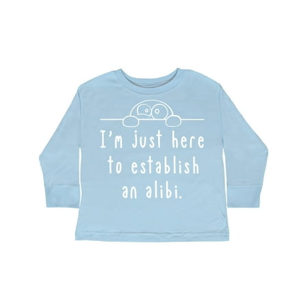 

Inktastic I m Just Here to Establish an Alibi Gift Toddler Boy or Toddler Girl Long Sleeve T-Shirt