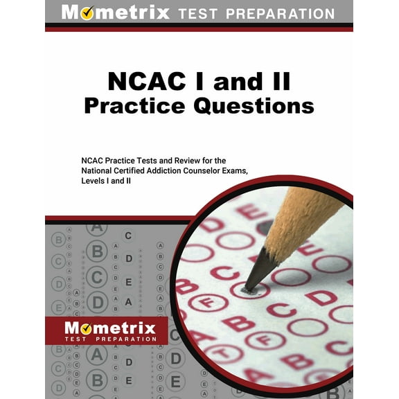 Ncac I and II Practice Questions: Ncac Practice Tests and Review for the National Certified Addiction Counselor Exams, L, (Paperback)