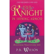 Your Knight in Shining Armor : Discovering Your Lifelong Love (Paperback)