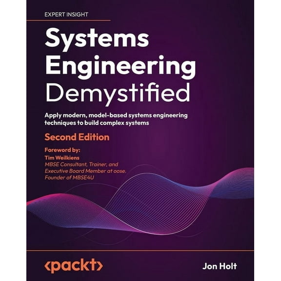 Systems Engineering Demystified - Second Edition: Apply modern, model-based systems engineering techniques to build comp, (Paperback)