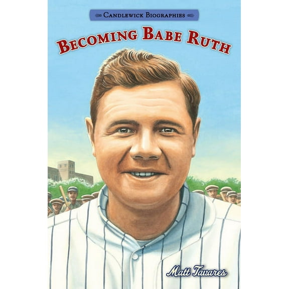 Candlewick Biographies: Becoming Babe Ruth: Candlewick Biographies (Hardcover)