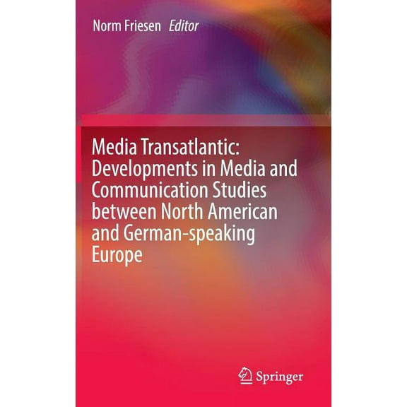 Media Transatlantic: Developments in Media and Communication Studies Between North American and German-Speaking Europe, (Hardcover)