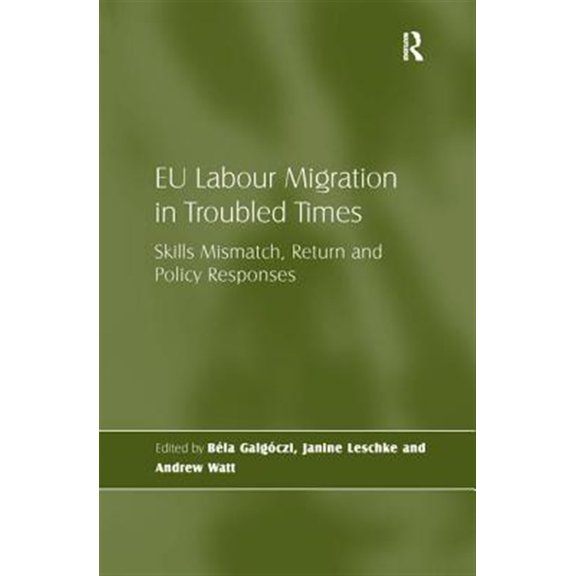 Pre-Owned EU Labour Migration in Troubled Times: Skills Mismatch, Return and Policy Responses, (Paperback)