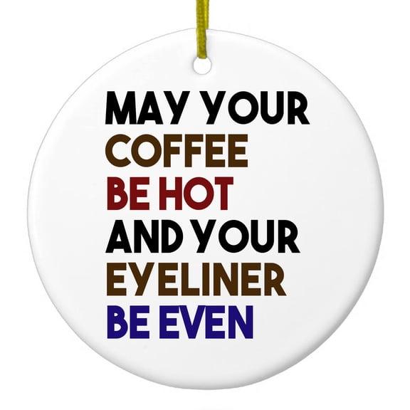 DistinctInk Hanging Ceramic Christmass Tree Ornament with Gold String - Great Gift / Present - 2 3/4 inch diameter - May Your Coffee Be Hot Eyeliner Be Even