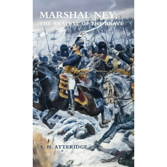Marshal Ney: The Bravest of the Brave, (Hardcover)