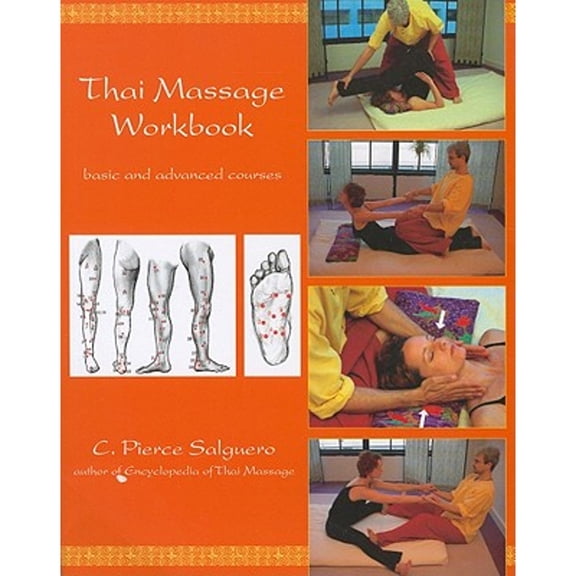 Pre-Owned Thai Massage Workbook: Basic and Advanced Courses (Paperback) by C Pierce Salguero