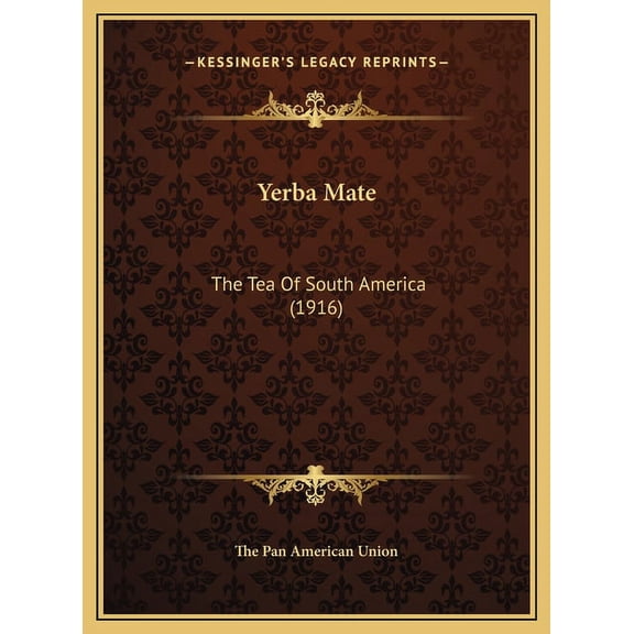 Yerba Mate: The Tea Of South America (1916) (Hardcover)