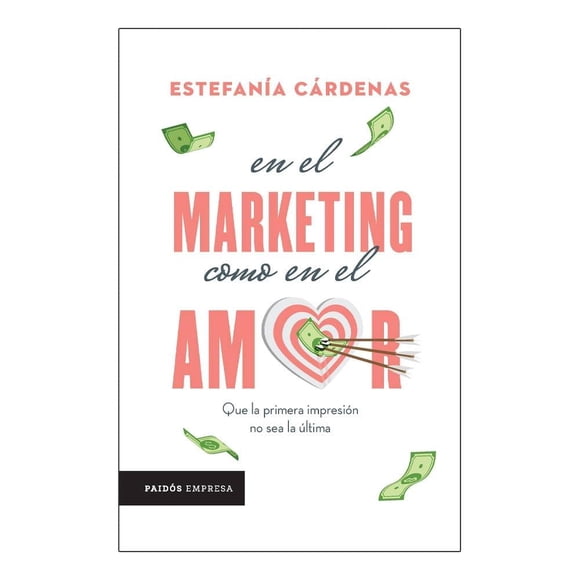 En el Marketing como en el Amor Paidós Estefanía Cárdenas