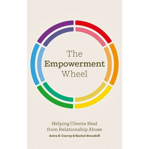 The Empowerment Wheel: Helping Clients Heal from Relationship Abuse, (Paperback)
