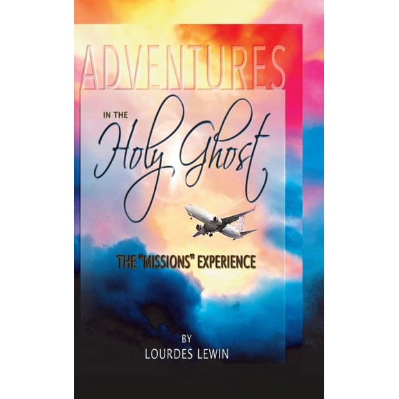 Adventures in the Holy Ghost: The Missions Experience, (Hardcover)