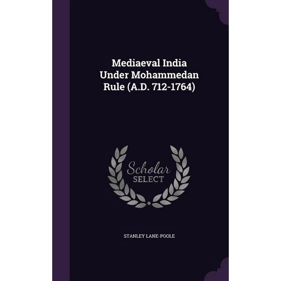 Mediaeval India Under Mohammedan Rule (A.D. 712-1764) (Hardcover)