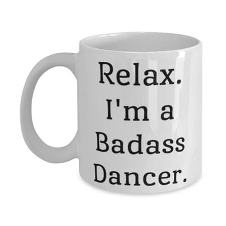 

Nice Dancer 15oz Mug Relax. I m a Badass Dancer Present F Cowkers Joke From Cowkers