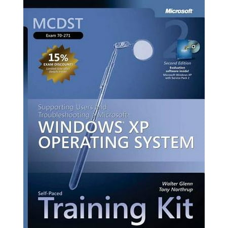 MCDST Self-Paced Training Kit (Exam 70-271): Supporting Users and Troubleshooting a Microsoft® Windows® XP Operating System, Second Edition (Microsoft Press Training