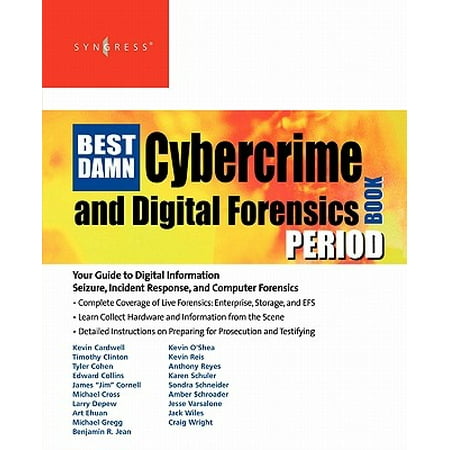 The Best Damn Cybercrime and Digital Forensics Book Period : Your Guide to Digital Information Seizure, Incident Response, and Computer