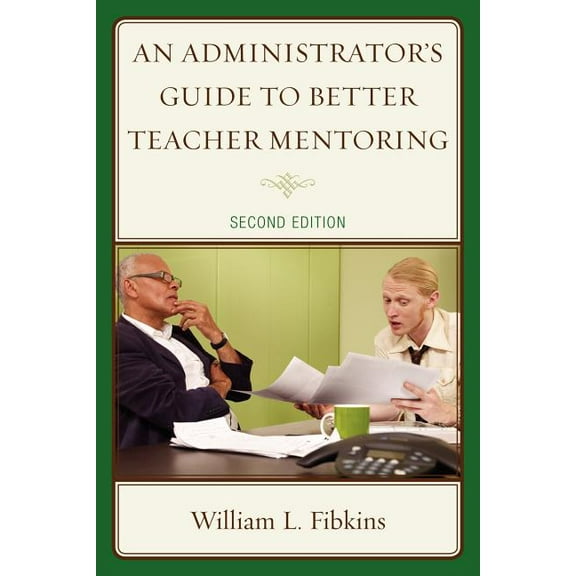 An Administrator's Guide to Better Teacher Mentoring, (Paperback)
