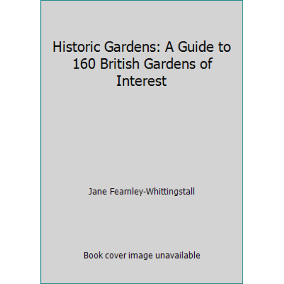 Pre-Owned Historic Gardens: A Guide to 160 British Gardens of Interest (Hardcover) 0863503322 9780863503320