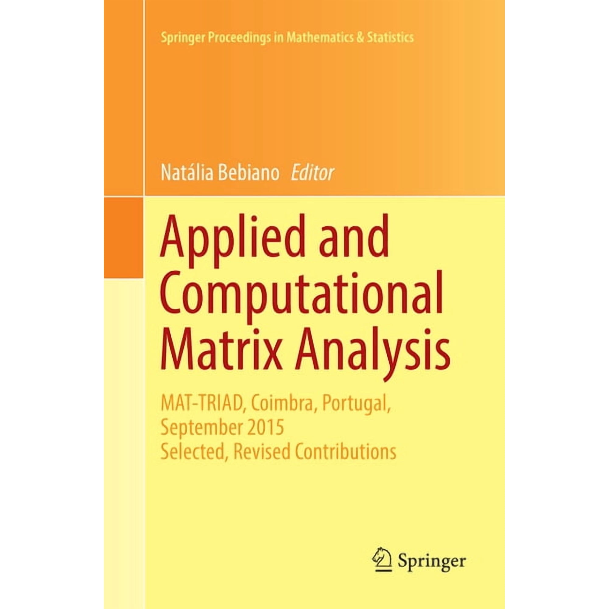 Springer Proceedings in Mathematics & St Applied and Computational Matrix Analysis: Mat-Triad Coimbra Portugal September 2015 Selected Revised Contributions Book 192 (Paperback)