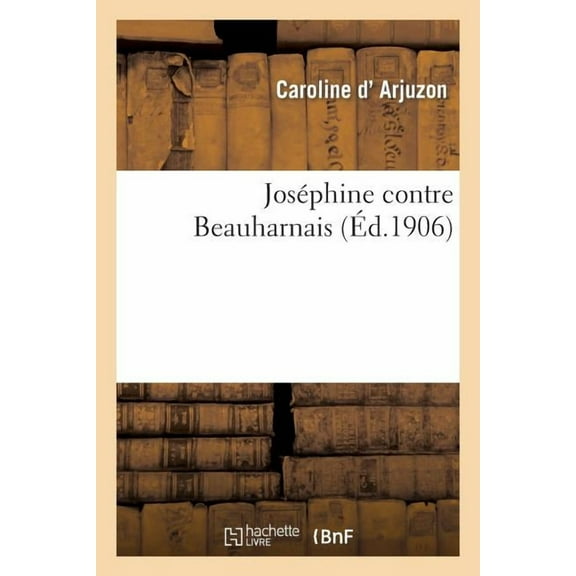 Histoire: Joséphine Contre Beauharnais (Paperback)