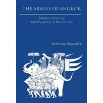 The Armies of Angkor: Military Structure and Weaponry of the Khmers (Paperback) by Michel Jacq-Hergoualc'h, Michael Smithies