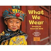 What We Wear: Dressing Up Around the World [Hardcover - Used]
