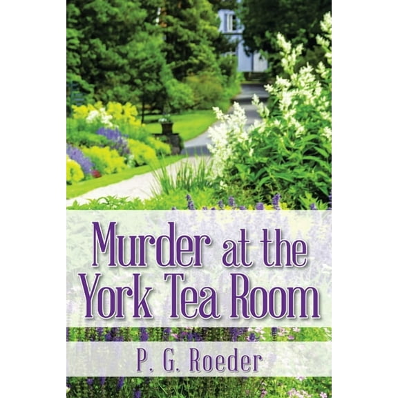 Murder at the York Tea Room (Paperback) by P G Roeder