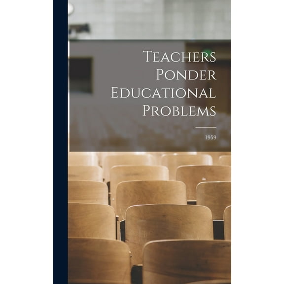 Teachers Ponder Educational Problems; 1959, (Hardcover)