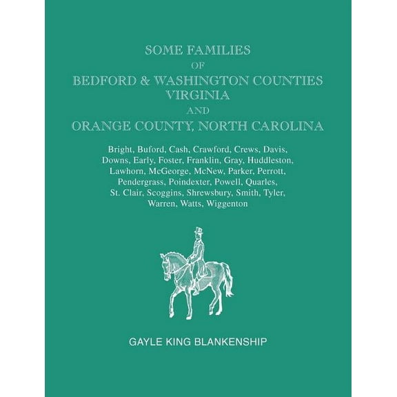 Some Families of Bedford & Washington Counties, Virginia, and Orange County, North Carolina. (Paperback) by Gayle K Blankenship