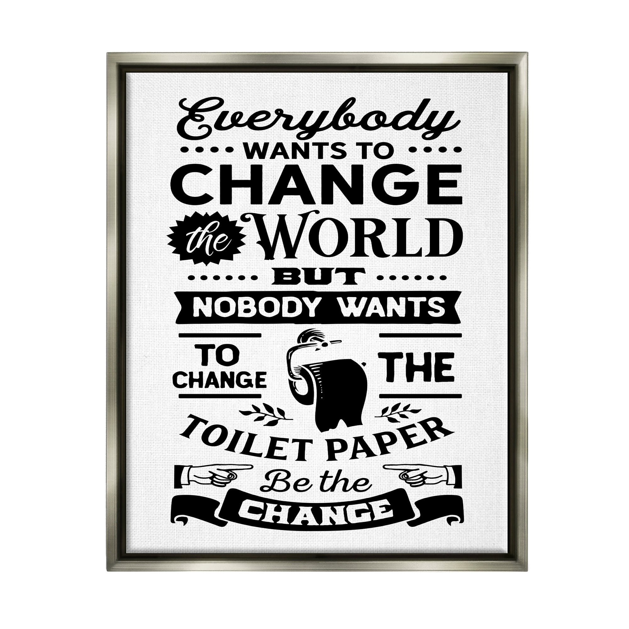 Stupell Industries Be The Change Funny Toilet Paper Vintage Washroom Graphic Art Luster Gray Floating Framed Canvas Print Wall Art, Design by Lettered and Lined