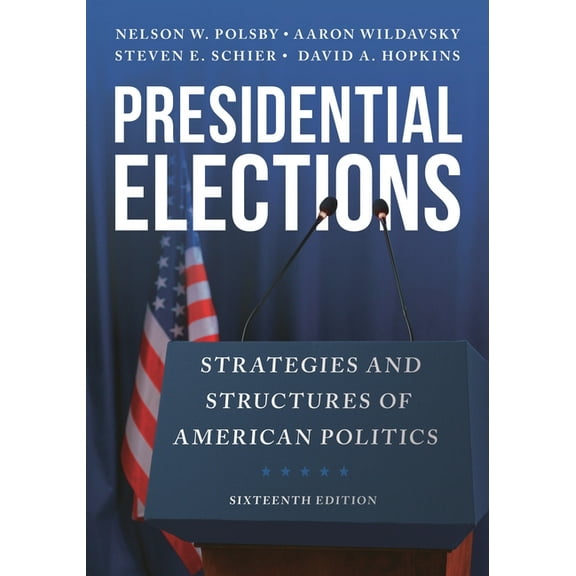 Presidential Elections: Strategies and Structures of American Politics, (Hardcover)