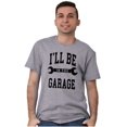 thumbnail image 5 of I'll Be In the Garage Wrench Joke Men's Graphic T Shirt Tees Brisco Brands L, 5 of 6