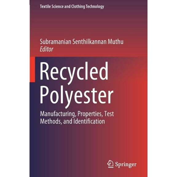 Textile Science and Clothing Technology Recycled Polyester: Manufacturing, Properties, Test Methods, and Identification, (Paperback)