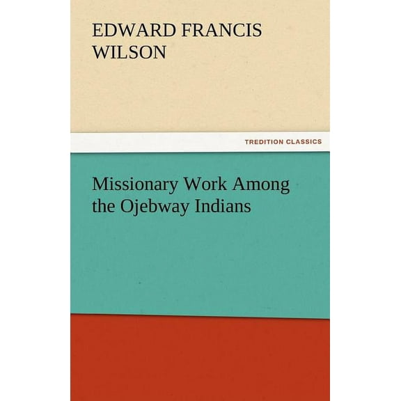 Missionary Work Among the Ojebway Indians (Paperback)