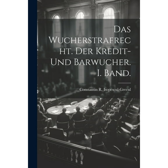 Das Wucherstrafrecht. Der Kredit- und Barwucher. I. Band. (Paperback)