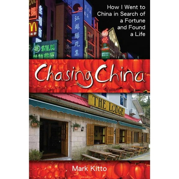 Chasing China : How I Went to China in Search of a Fortune and Found a Life (Hardcover)