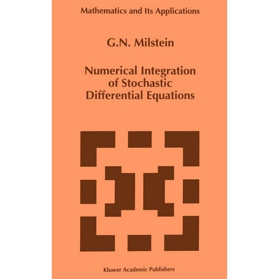 Mathematics and Its Applications Numerical Integration of Stochastic Differential Equations, Book 313, (Hardcover)