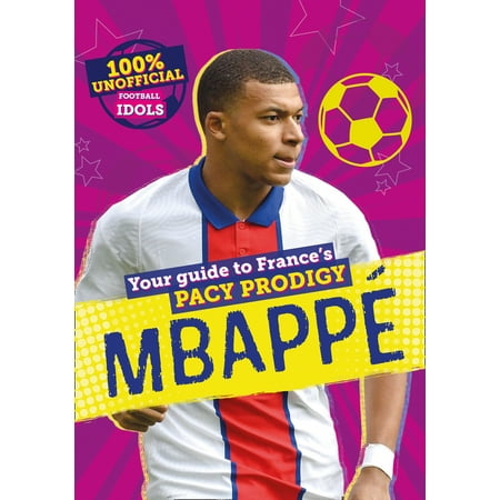 ISBN 9780755502059 product image for 100% Unofficial Football Idols: Mbappe (Hardcover) | upcitemdb.com