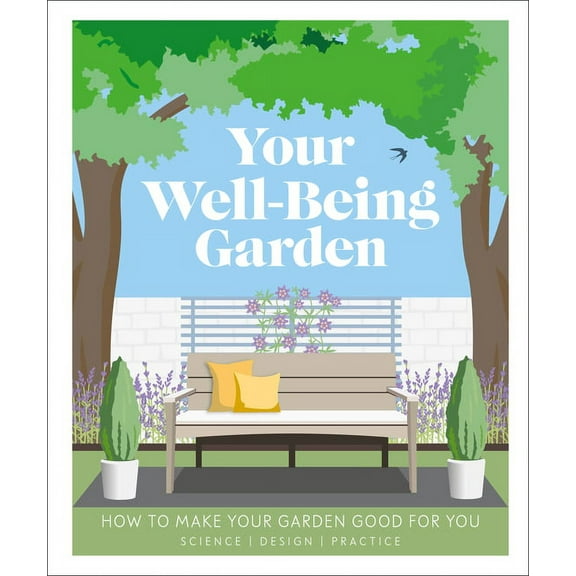 Your Well-Being Garden: How to Make Your Garden Good for You - Science, Design, Practice (Paperback)
