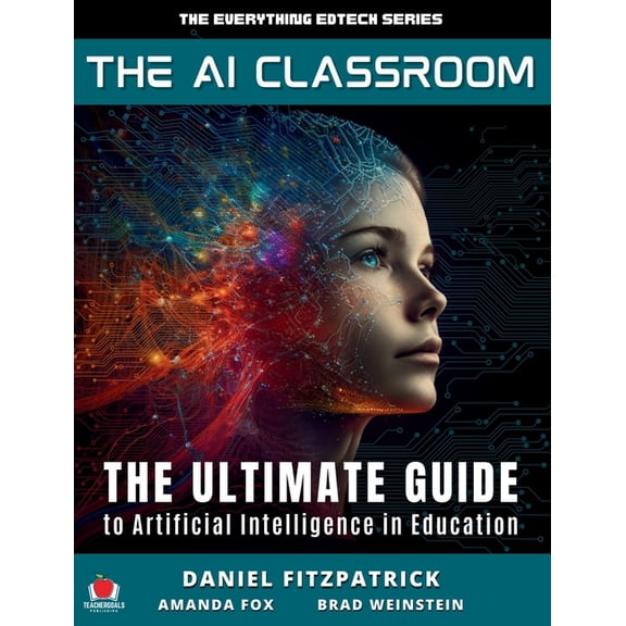 The Everything Edtech The AI Classroom: The Ultimate Guide to Artificial Intelligence in Education, Book 1, (Hardcover)
