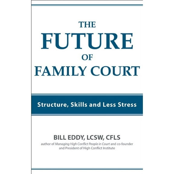 The Future of Family Court: Skills Structure and Less Stress, (Paperback)